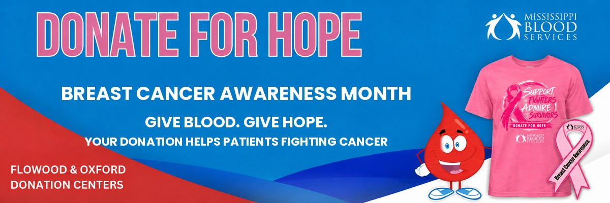 Donate for Hope: Breast Cancer Awareness Month. Give blood. Give hope. Flowood and Oxford donation centers.